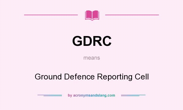 What does GDRC mean? It stands for Ground Defence Reporting Cell