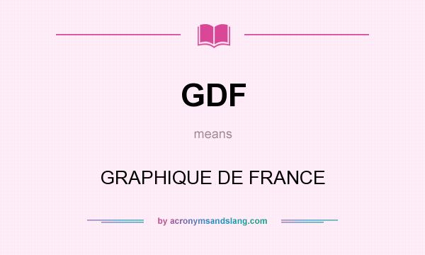 What does GDF mean? It stands for GRAPHIQUE DE FRANCE