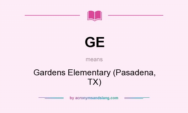 What does GE mean? It stands for Gardens Elementary (Pasadena, TX)