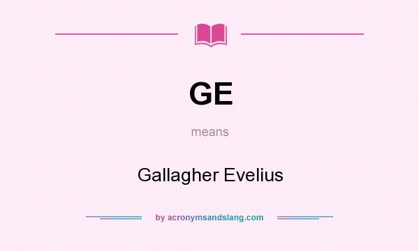 What does GE mean? It stands for Gallagher Evelius