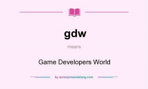 What does gdw mean? It stands for Game Developers World