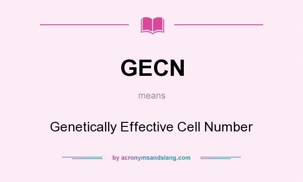 What does GECN mean? It stands for Genetically Effective Cell Number