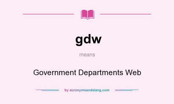 What does gdw mean? It stands for Government Departments Web