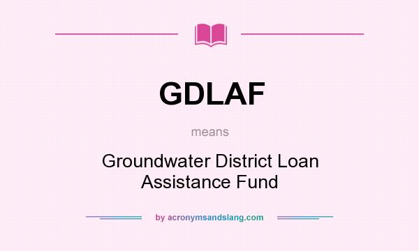 What does GDLAF mean? It stands for Groundwater District Loan Assistance Fund