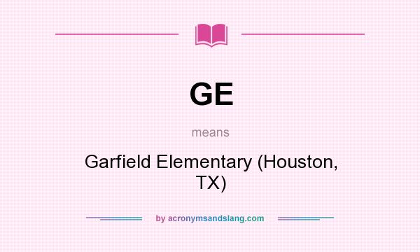 What does GE mean? It stands for Garfield Elementary (Houston, TX)
