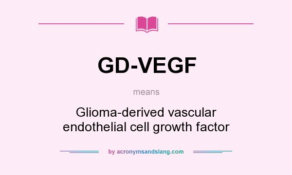What does GD-VEGF mean? It stands for Glioma-derived vascular endothelial cell growth factor