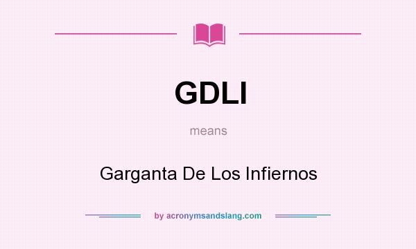 What does GDLI mean? It stands for Garganta De Los Infiernos