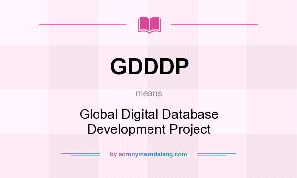 What does GDDDP mean? It stands for Global Digital Database Development Project