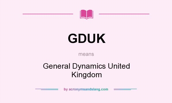 What does GDUK mean? It stands for General Dynamics United Kingdom
