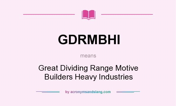 What does GDRMBHI mean? It stands for Great Dividing Range Motive Builders Heavy Industries