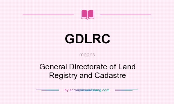 What does GDLRC mean? It stands for General Directorate of Land Registry and Cadastre