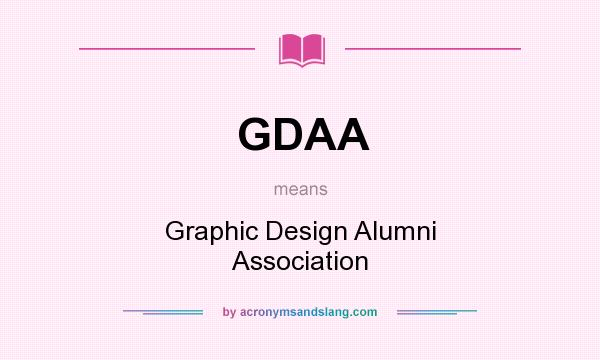 What does GDAA mean? It stands for Graphic Design Alumni Association