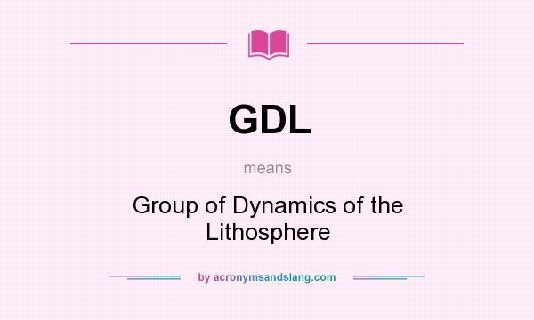 What does GDL mean? It stands for Group of Dynamics of the Lithosphere