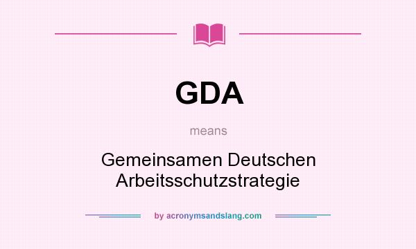 What does GDA mean? It stands for Gemeinsamen Deutschen Arbeitsschutzstrategie