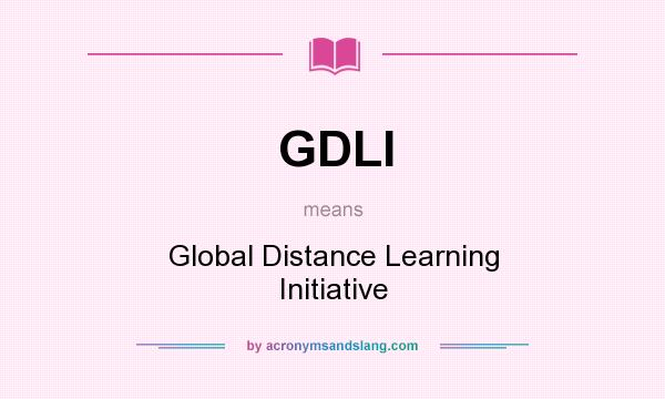 What does GDLI mean? It stands for Global Distance Learning Initiative