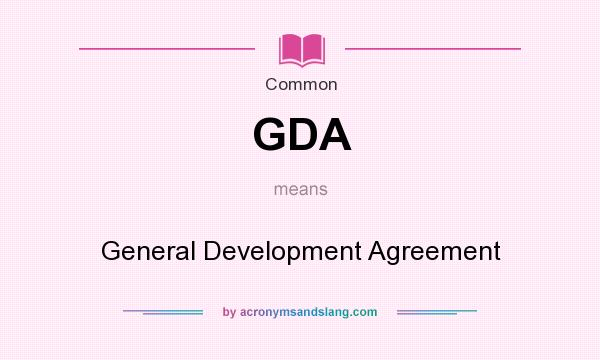 What does GDA mean? It stands for General Development Agreement