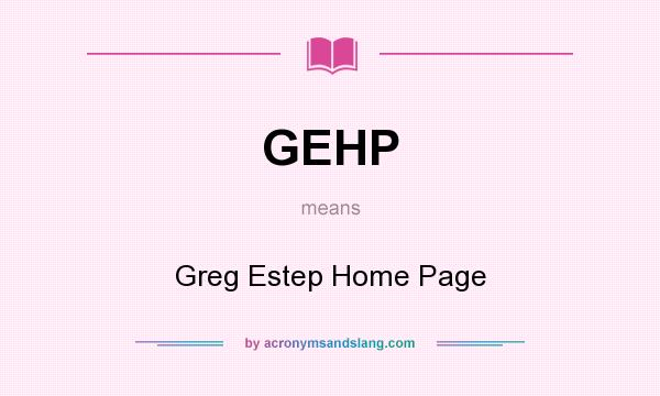 What does GEHP mean? It stands for Greg Estep Home Page