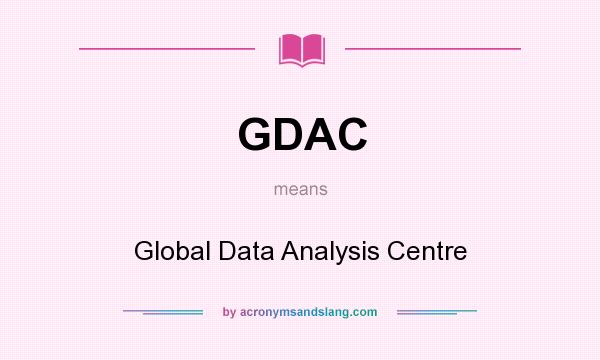 What does GDAC mean? It stands for Global Data Analysis Centre