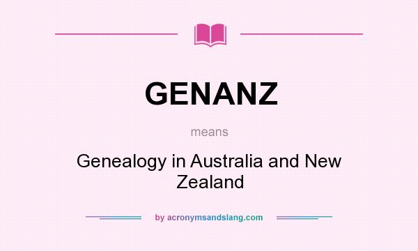 What does GENANZ mean? It stands for Genealogy in Australia and New Zealand