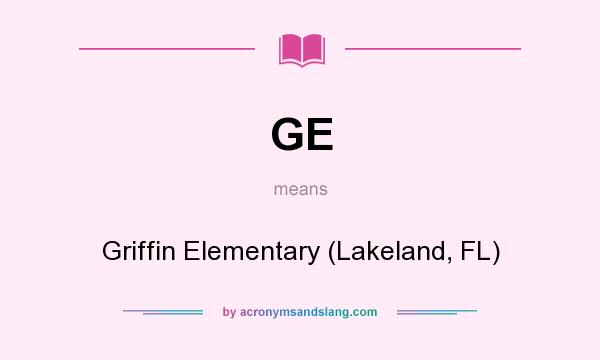 What does GE mean? It stands for Griffin Elementary (Lakeland, FL)