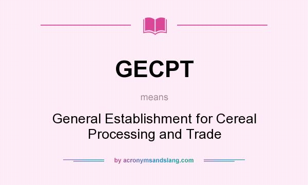 What does GECPT mean? It stands for General Establishment for Cereal Processing and Trade