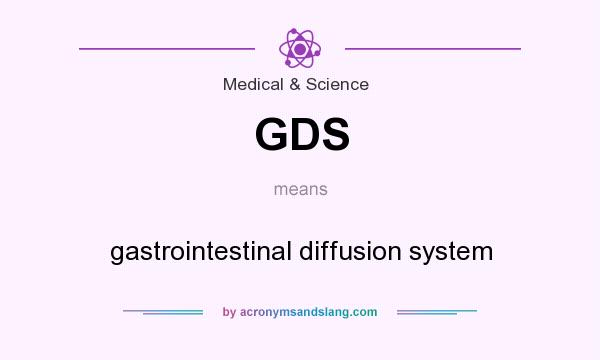 What does GDS mean? It stands for gastrointestinal diffusion system