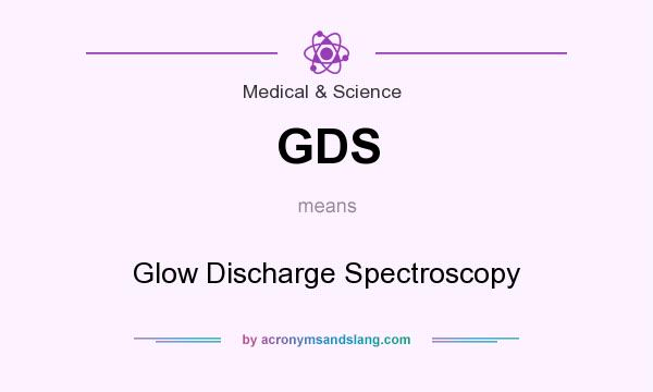 What does GDS mean? It stands for Glow Discharge Spectroscopy