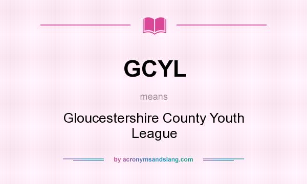 What does GCYL mean? It stands for Gloucestershire County Youth League