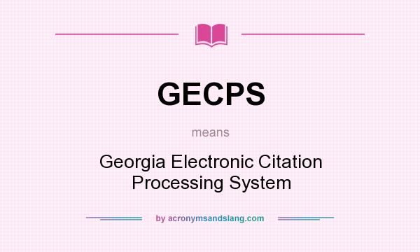 What does GECPS mean? It stands for Georgia Electronic Citation Processing System