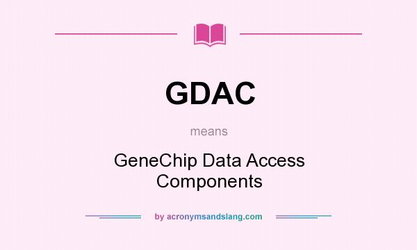 What does GDAC mean? It stands for GeneChip Data Access Components