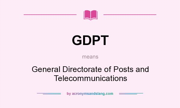 What does GDPT mean? It stands for General Directorate of Posts and Telecommunications
