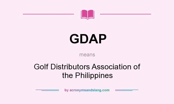 What does GDAP mean? It stands for Golf Distributors Association of the Philippines
