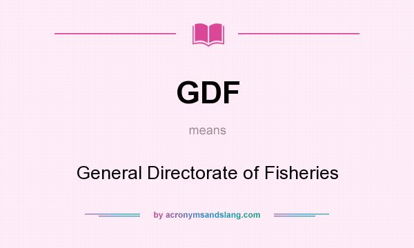 What does GDF mean? It stands for General Directorate of Fisheries