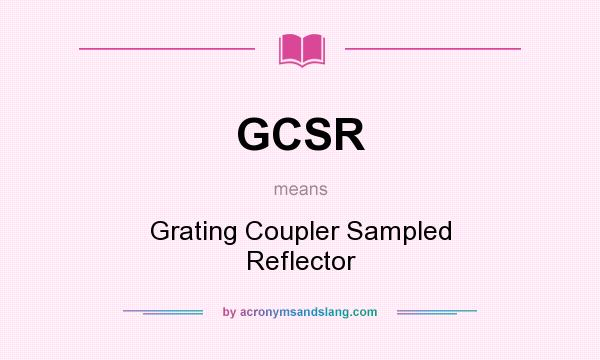 What does GCSR mean? It stands for Grating Coupler Sampled Reflector