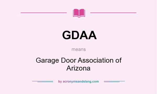 What does GDAA mean? It stands for Garage Door Association of Arizona