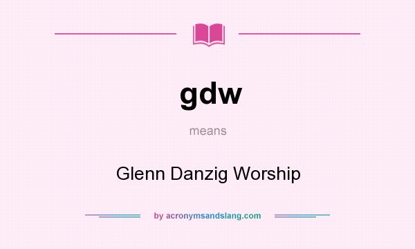 What does gdw mean? It stands for Glenn Danzig Worship