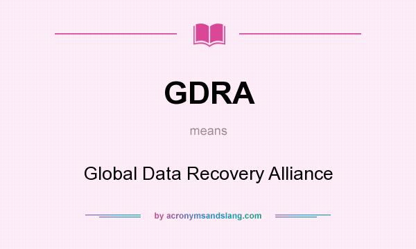 What does GDRA mean? It stands for Global Data Recovery Alliance