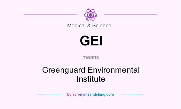 What does GEI mean? It stands for Greenguard Environmental Institute