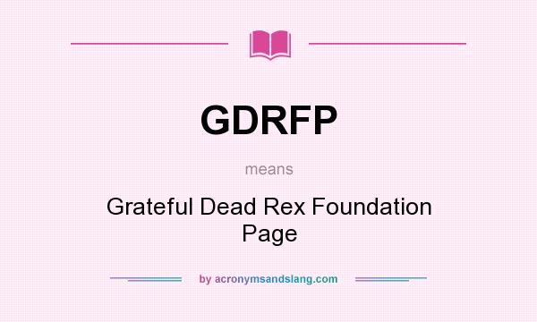 What does GDRFP mean? It stands for Grateful Dead Rex Foundation Page