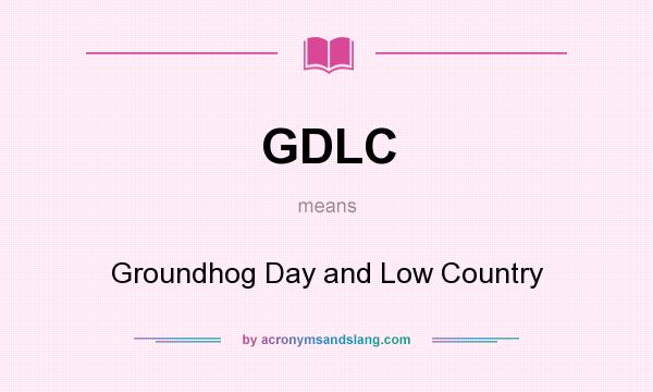 What does GDLC mean? It stands for Groundhog Day and Low Country