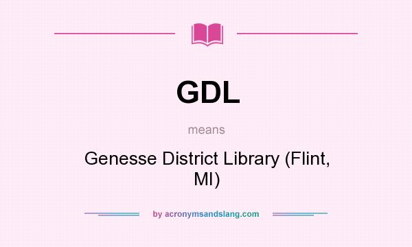 What does GDL mean? It stands for Genesse District Library (Flint, MI)