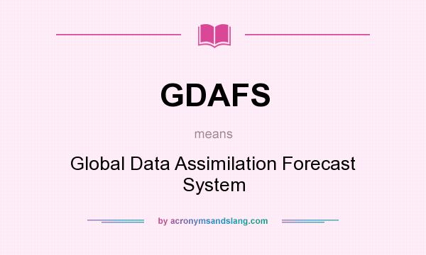 What does GDAFS mean? It stands for Global Data Assimilation Forecast System