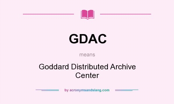 What does GDAC mean? It stands for Goddard Distributed Archive Center