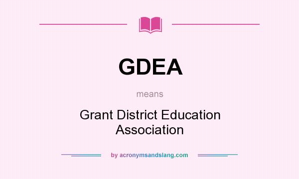 What does GDEA mean? It stands for Grant District Education Association