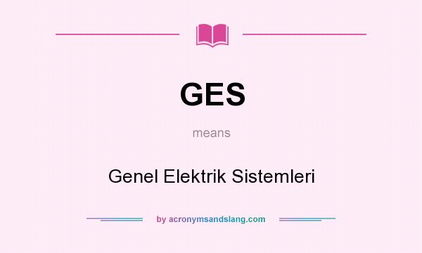 What does GES mean? It stands for Genel Elektrik Sistemleri