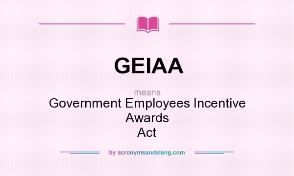 What does GEIAA mean? It stands for Government Employees Incentive Awards Act