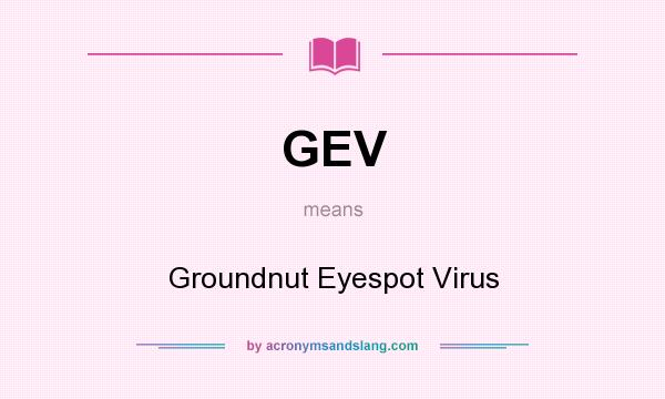 What does GEV mean? It stands for Groundnut Eyespot Virus