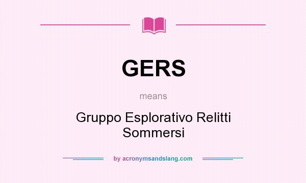 What does GERS mean? It stands for Gruppo Esplorativo Relitti Sommersi