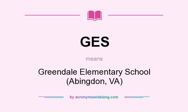 What does GES mean? It stands for Greendale Elementary School (Abingdon, VA)