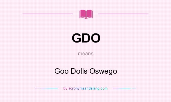 What does GDO mean? It stands for Goo Dolls Oswego